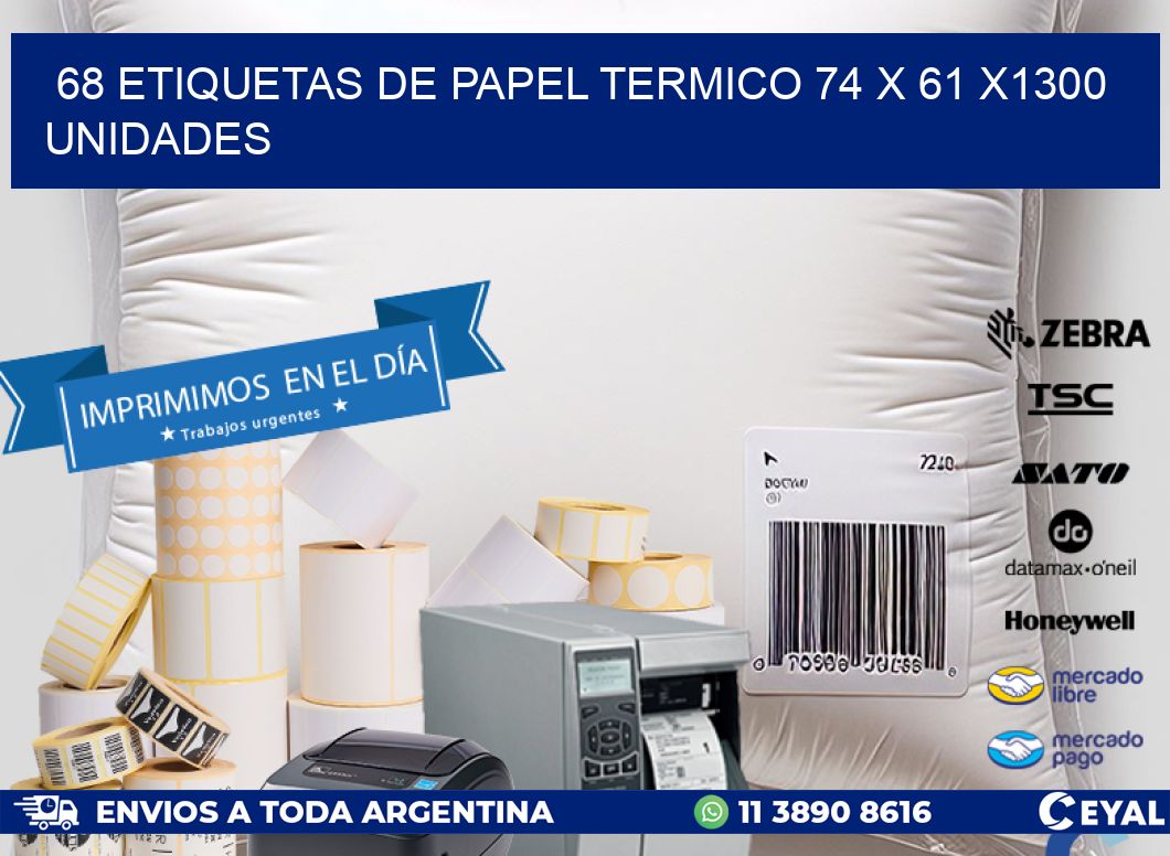 68 ETIQUETAS DE PAPEL TERMICO 74 x 61 X1300 UNIDADES
