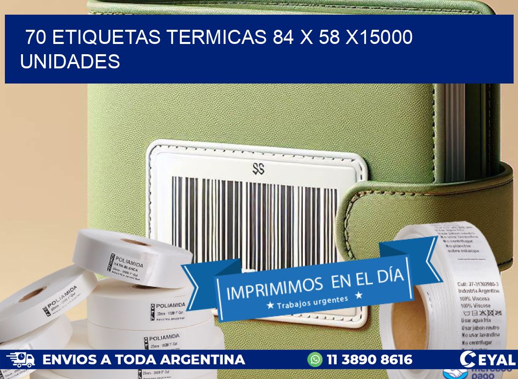 70 ETIQUETAS TERMICAS 84 x 58 X15000 UNIDADES