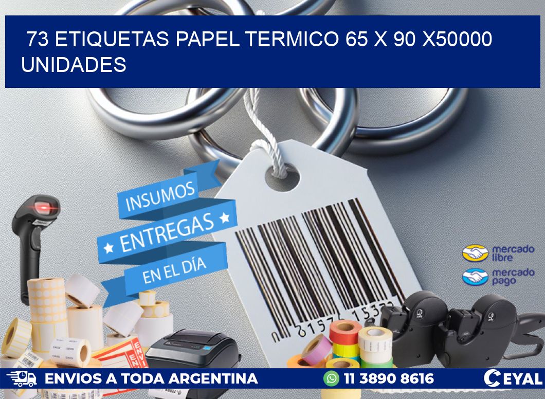 73 ETIQUETAS PAPEL TERMICO 65 x 90 X50000 UNIDADES