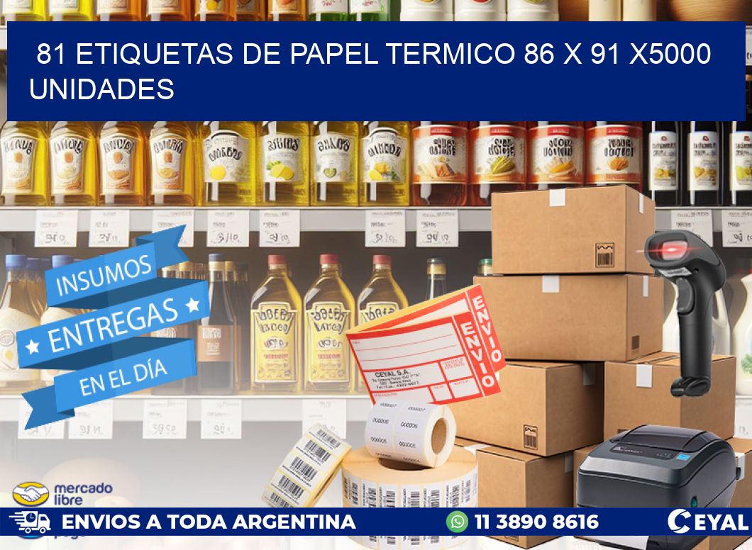 81 ETIQUETAS DE PAPEL TERMICO 86 x 91 X5000 UNIDADES