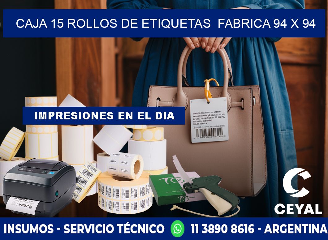 CAJA 15 ROLLOS DE ETIQUETAS  FABRICA 94 x 94