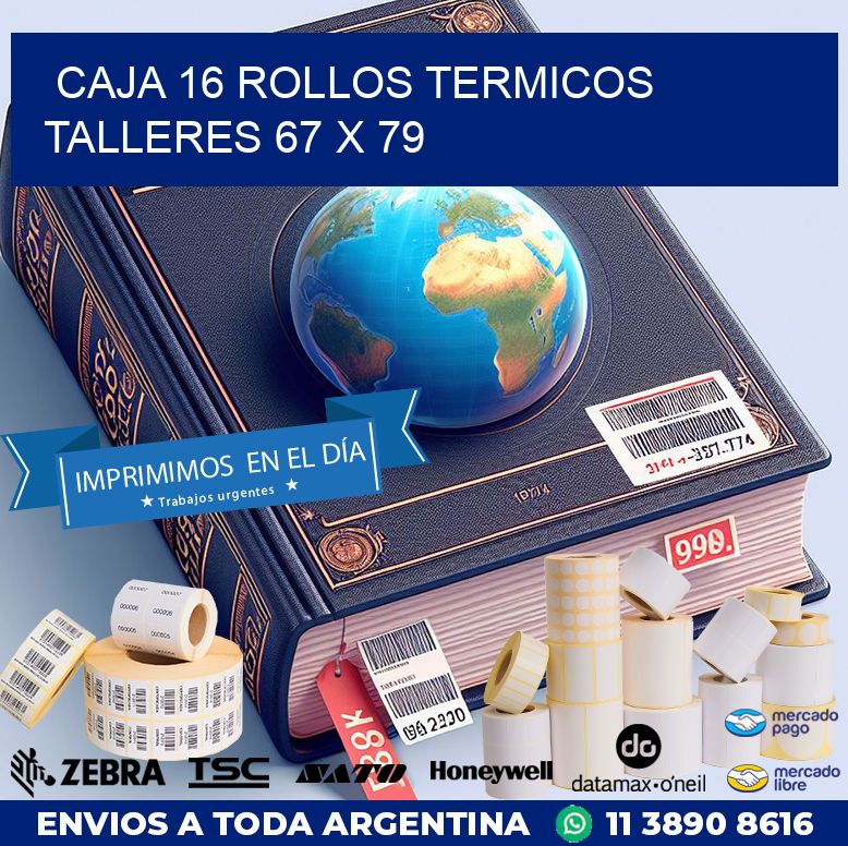 CAJA 16 ROLLOS TERMICOS  TALLERES 67 x 79