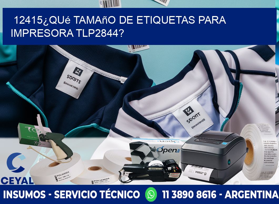 12415¿Qué tamaño de etiquetas para impresora tlp2844?