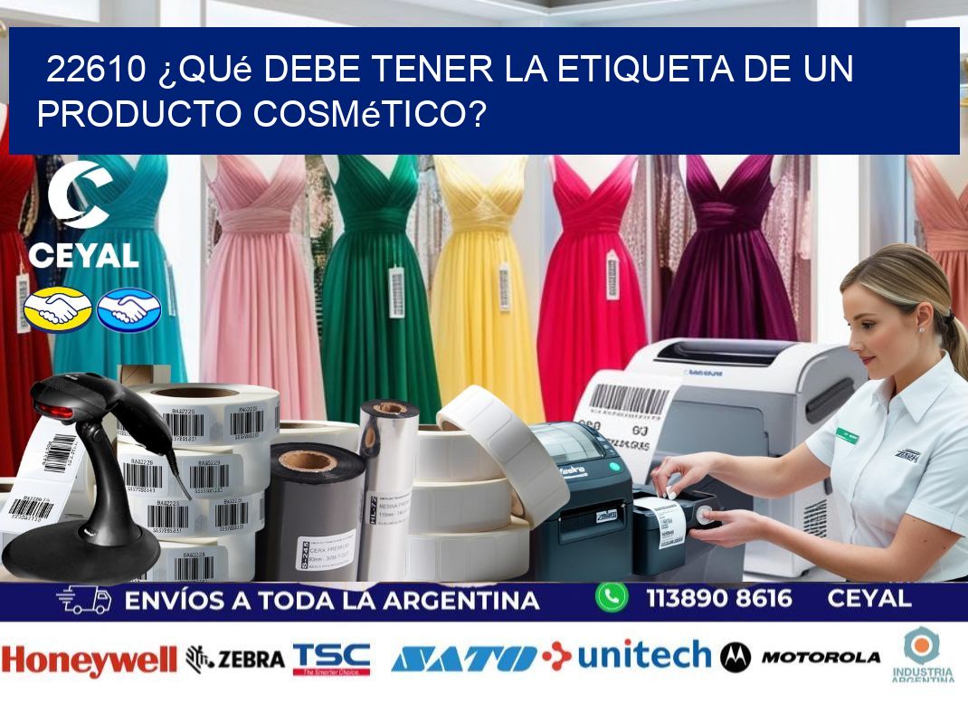 22610 ¿Qué debe tener la etiqueta de un producto cosmético?