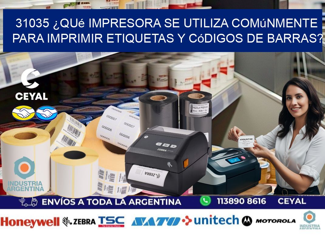 31035 ¿Qué impresora se utiliza comúnmente para imprimir etiquetas y códigos de barras?