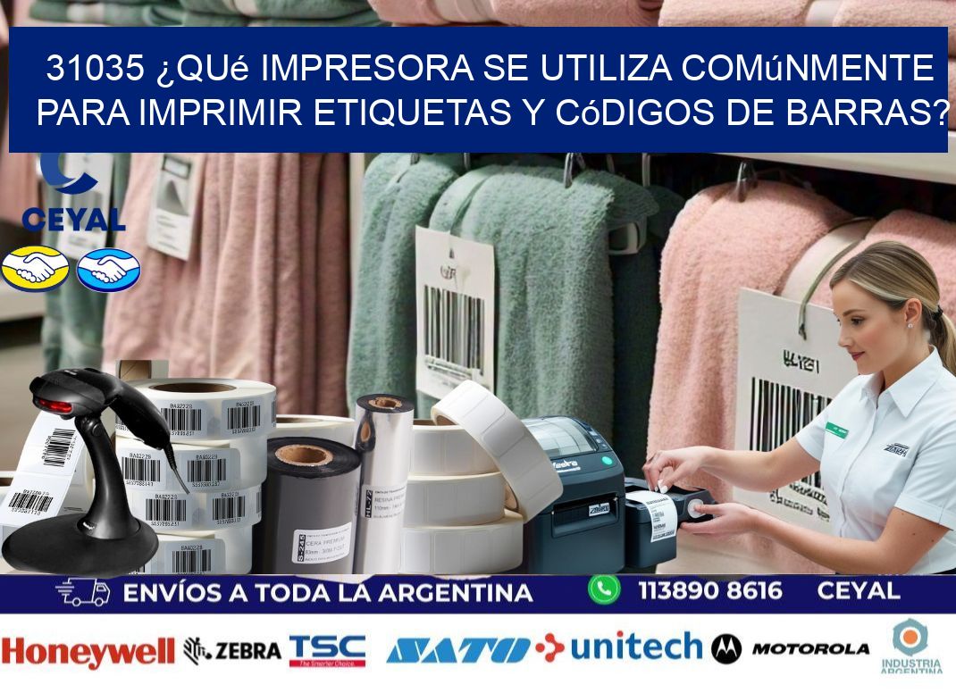 31035 ¿Qué impresora se utiliza comúnmente para imprimir etiquetas y códigos de barras?