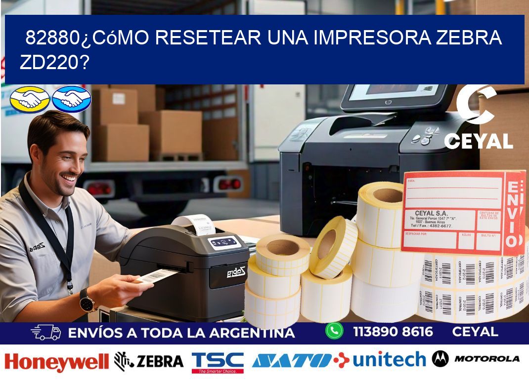 82880¿Cómo resetear una impresora Zebra ZD220?