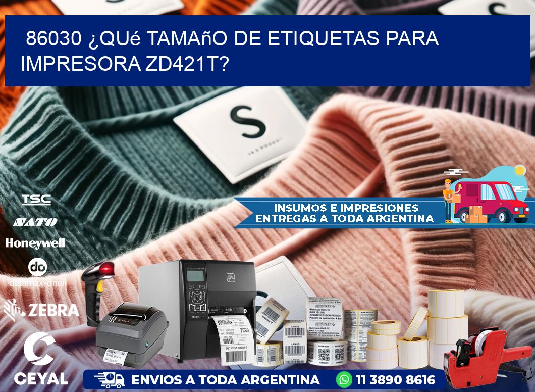 86030 ¿Qué tamaño de etiquetas para  impresora zd421t?
