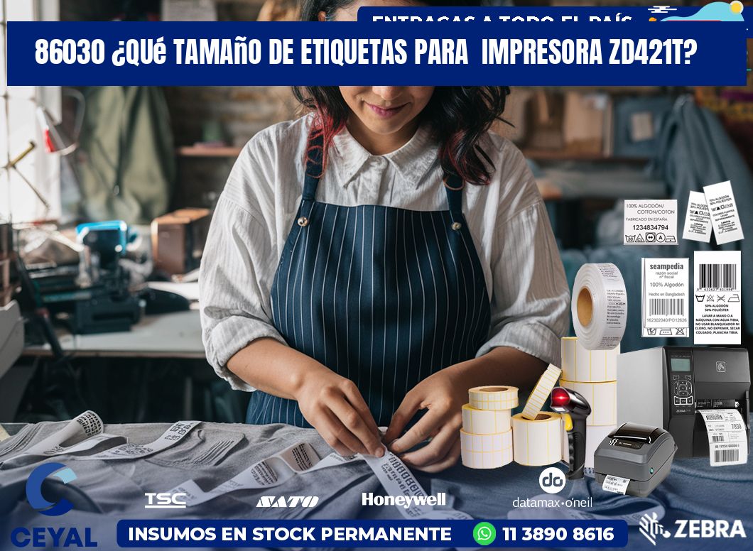 86030 ¿Qué tamaño de etiquetas para  impresora zd421t?