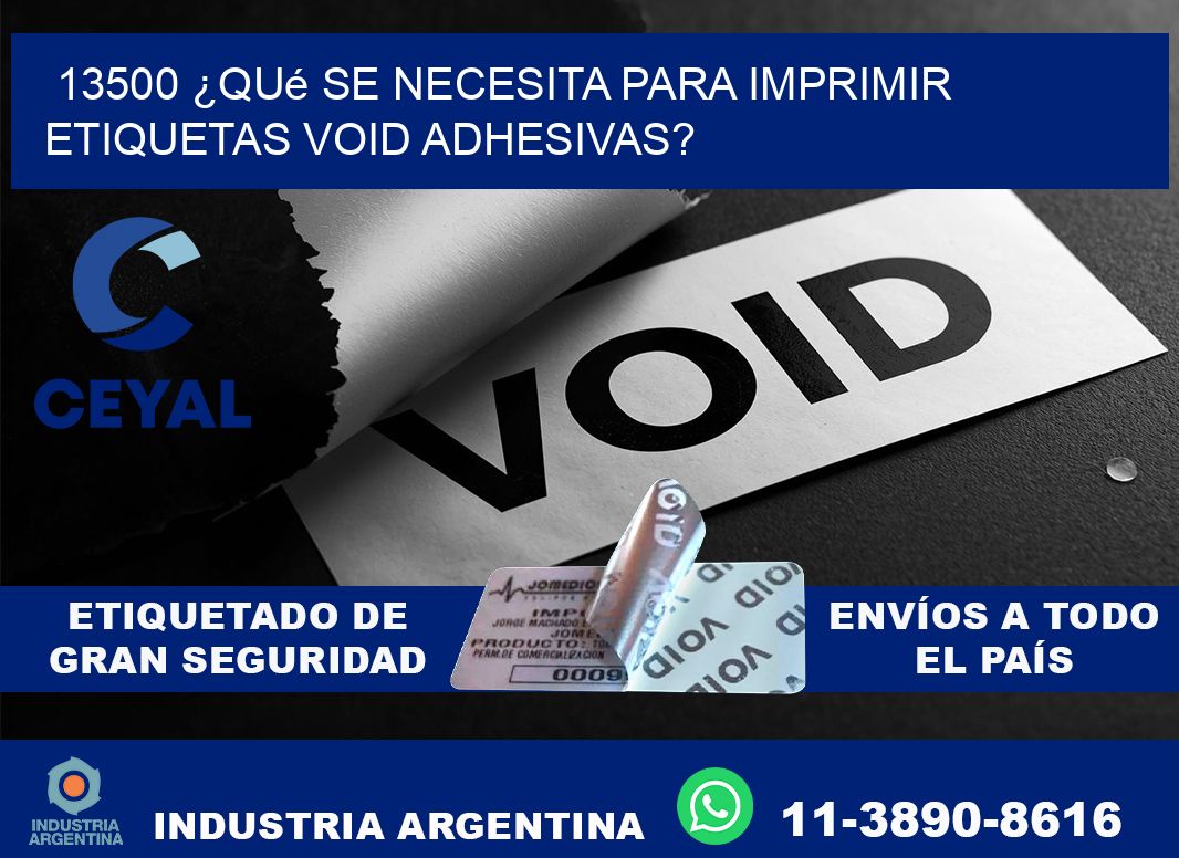 13500 ¿Qué se necesita para imprimir etiquetas void adhesivas?