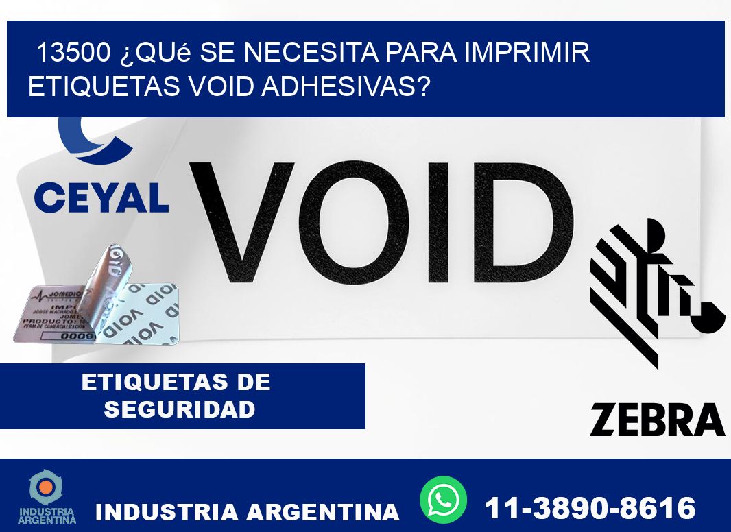 13500 ¿Qué se necesita para imprimir etiquetas void adhesivas?