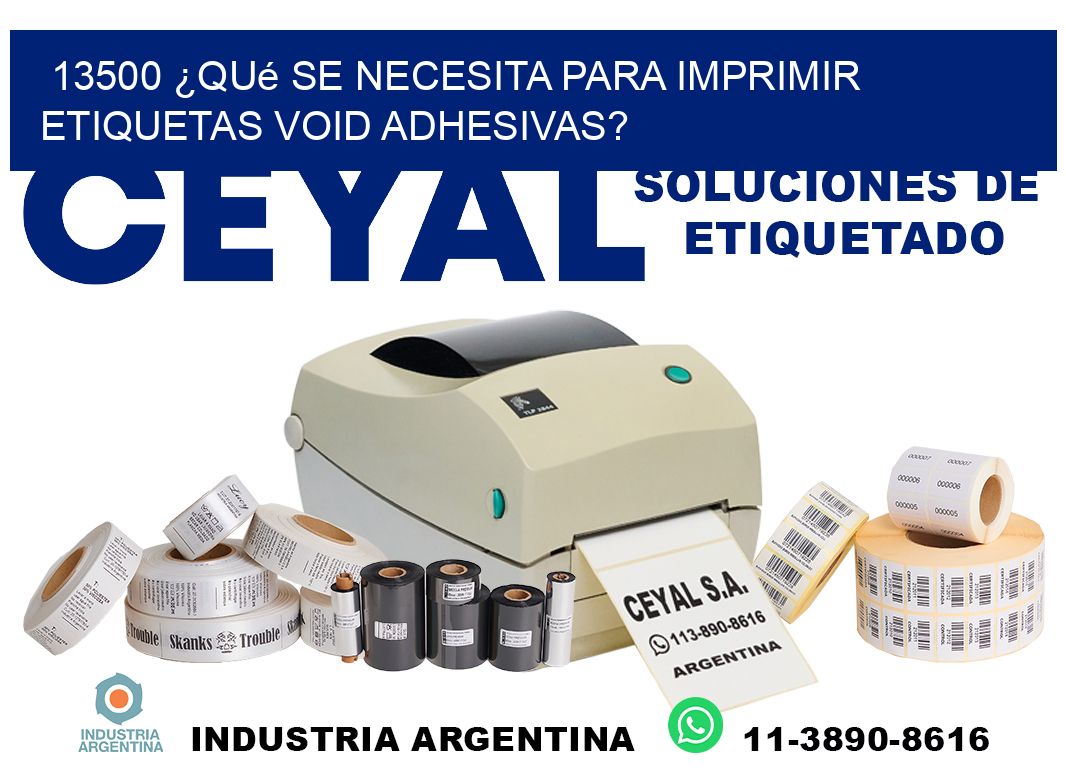 13500 ¿Qué se necesita para imprimir etiquetas void adhesivas?