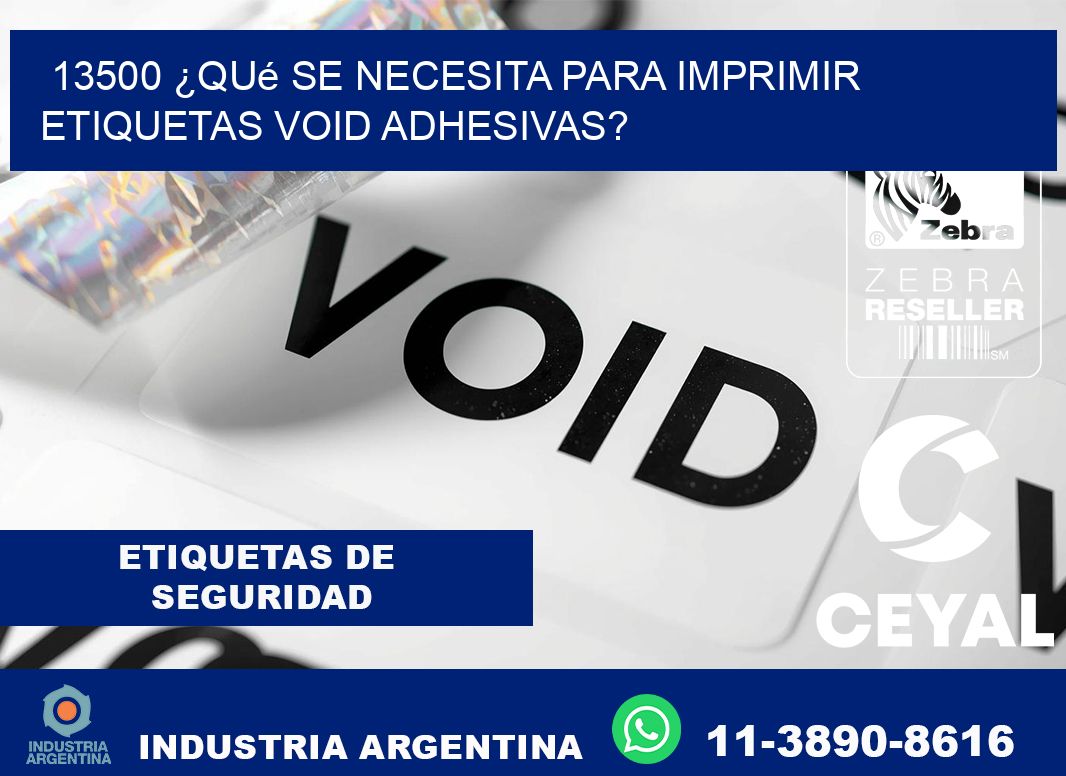 13500 ¿Qué se necesita para imprimir etiquetas void adhesivas?
