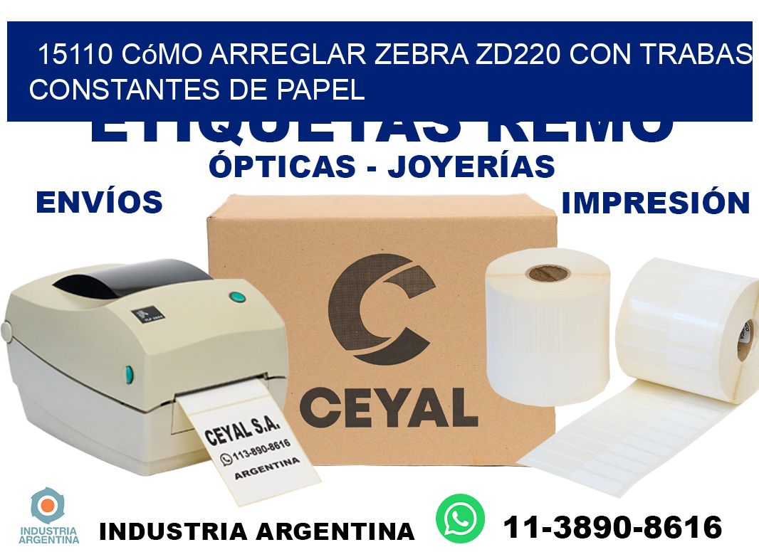 15110 cómo arreglar zebra zd220 con trabas constantes de papel