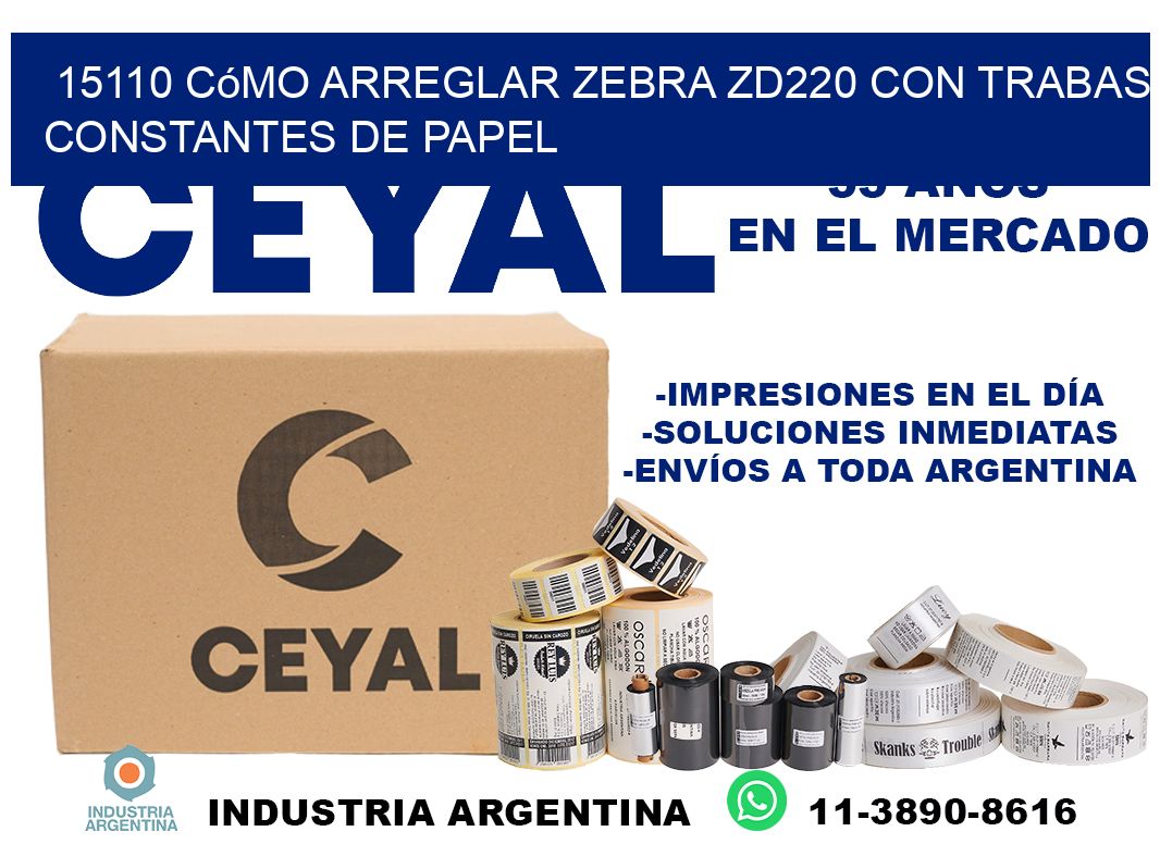 15110 cómo arreglar zebra zd220 con trabas constantes de papel