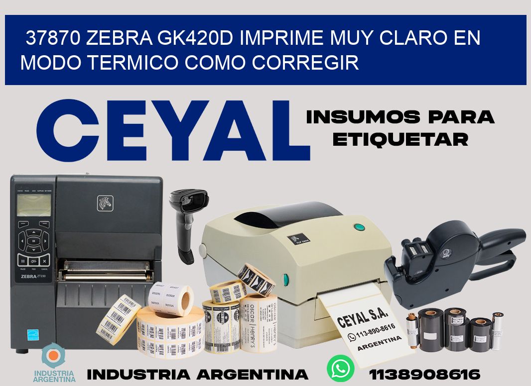37870 zebra gk420d imprime muy claro en modo termico como corregir