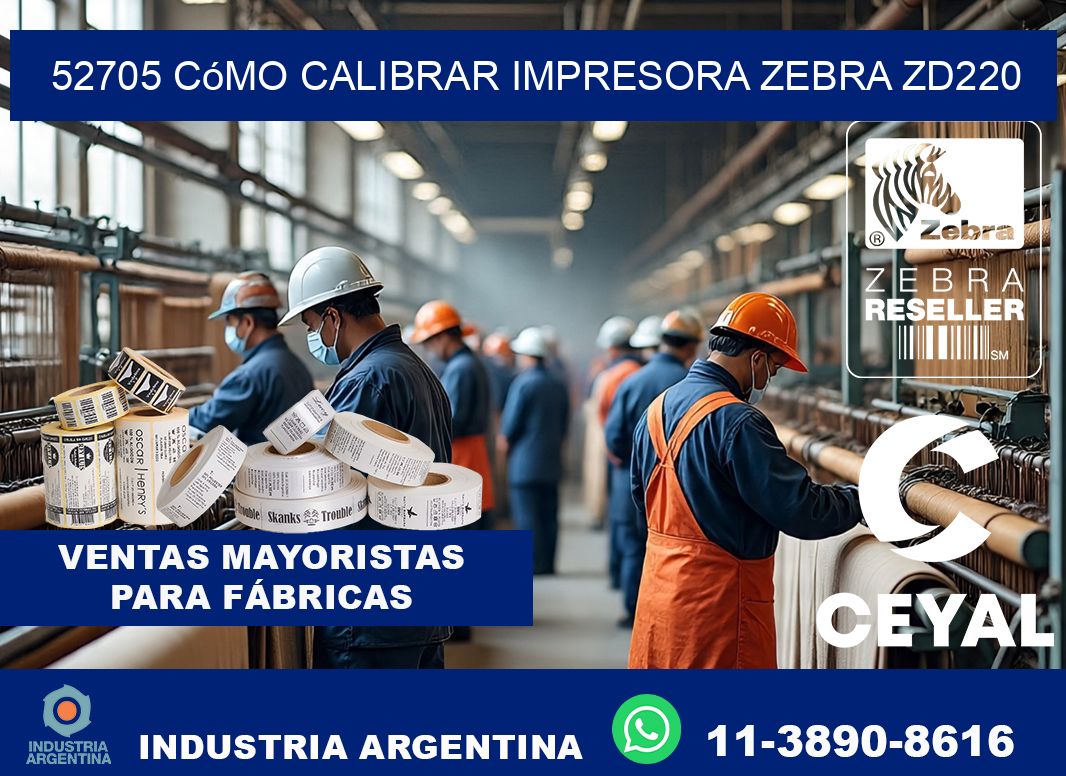 52705 cómo calibrar impresora zebra ZD220