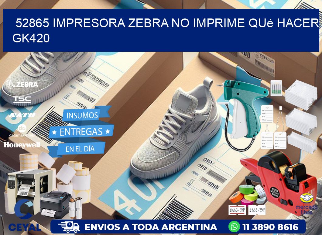 52865 impresora zebra no imprime qué hacer GK420