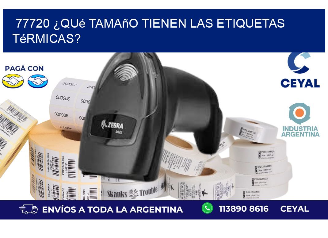 77720 ¿Qué tamaño tienen las etiquetas térmicas?