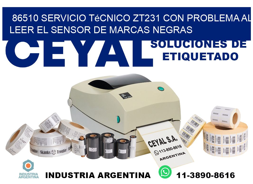 86510 servicio técnico zt231 con problema al leer el sensor de marcas negras