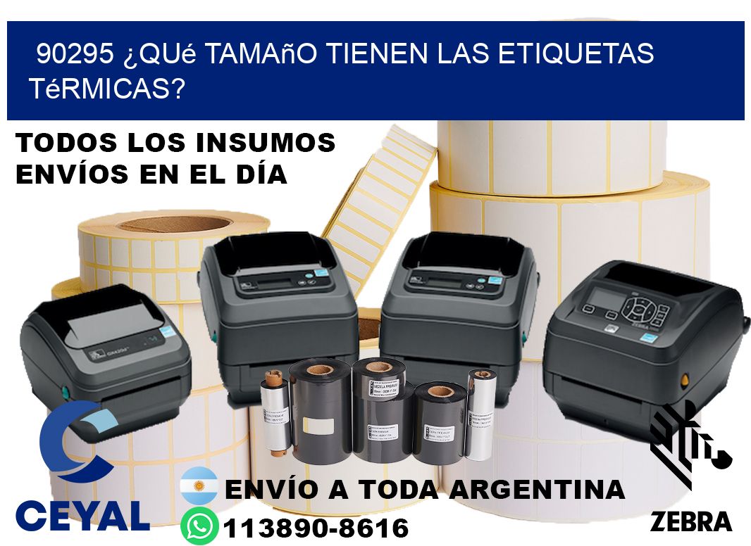 90295 ¿Qué tamaño tienen las etiquetas térmicas?