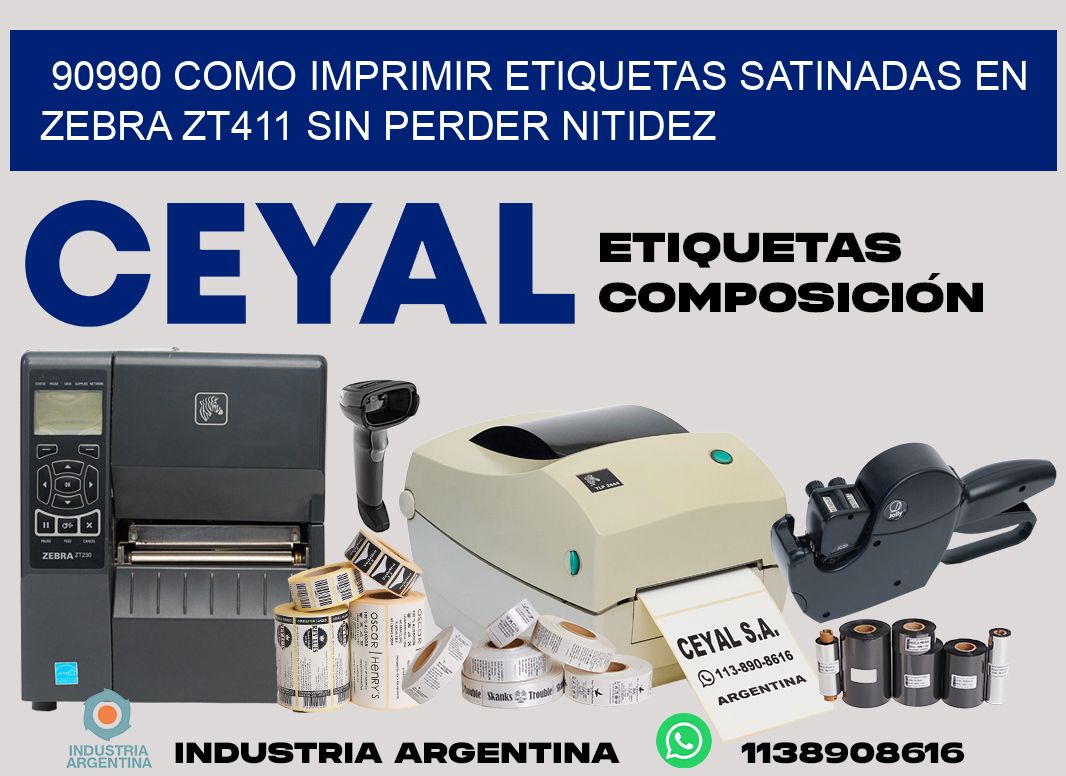 90990 como imprimir etiquetas satinadas en zebra zt411 sin perder nitidez