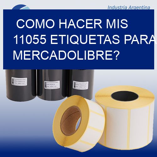 como hacer mis 11055 etiquetas para mercadolibre?