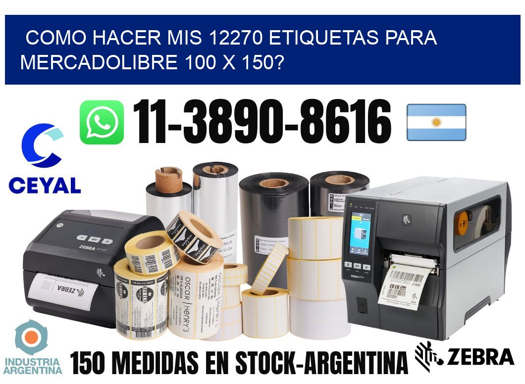 como hacer mis 12270 etiquetas para mercadolibre 100 x 150?