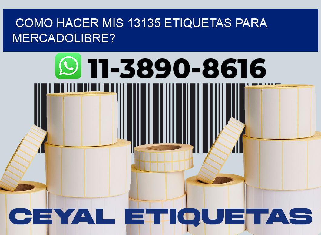 como hacer mis 13135 etiquetas para mercadolibre?