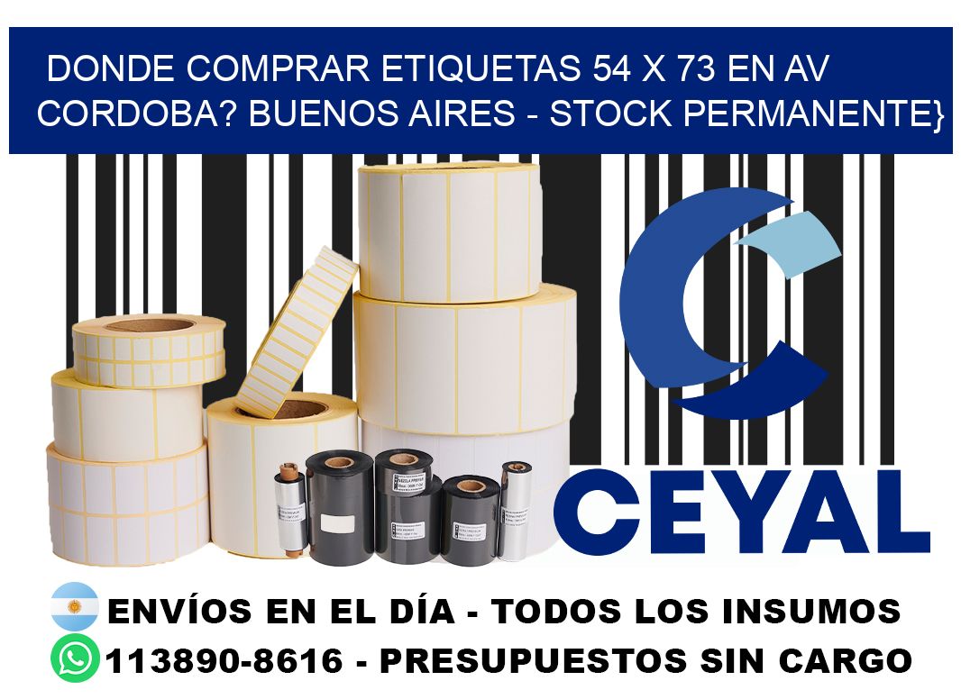 Donde Comprar etiquetas 54 x 73 en AV CORDOBA? Buenos Aires - Stock permanente}