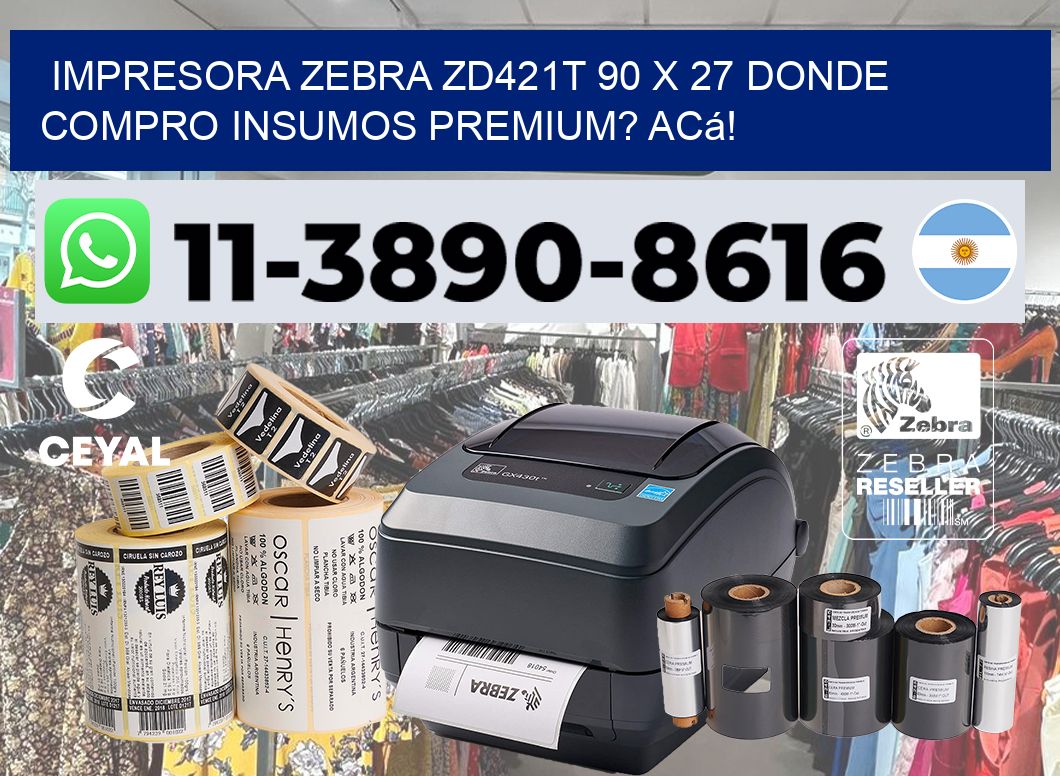 impresora zebra zd421t 90 x 27 Donde compro insumos premium? Acá!