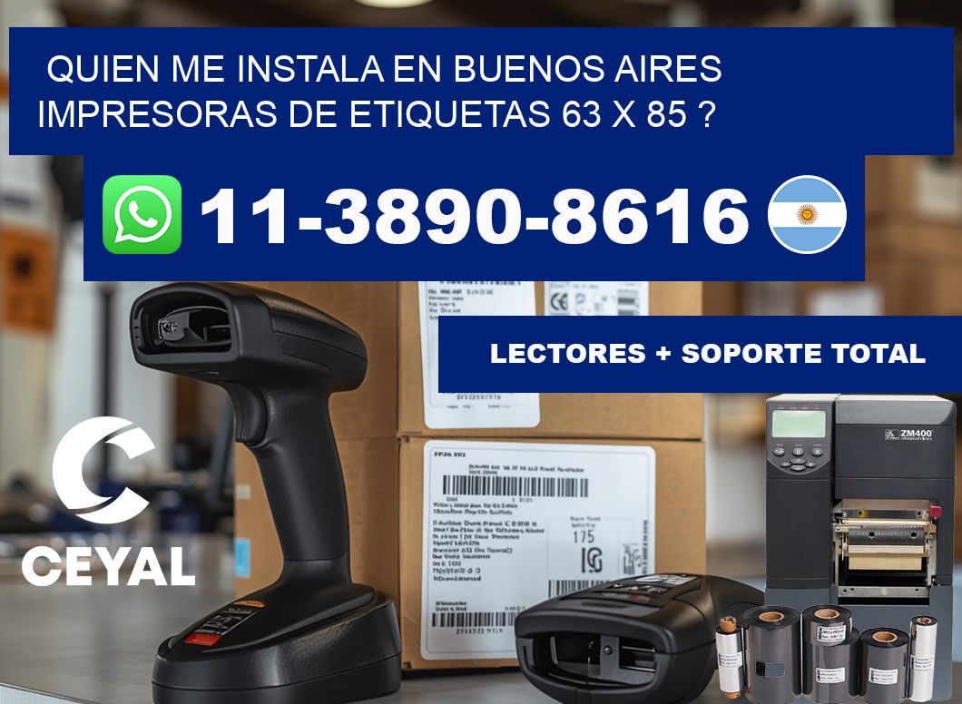 quien me instala en buenos aires impresoras de etiquetas 63 x 85 ?